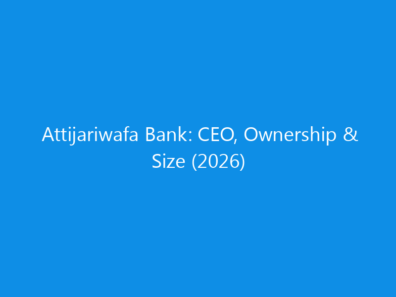 Attijariwafa Bank: CEO, Ownership & Size (2026)