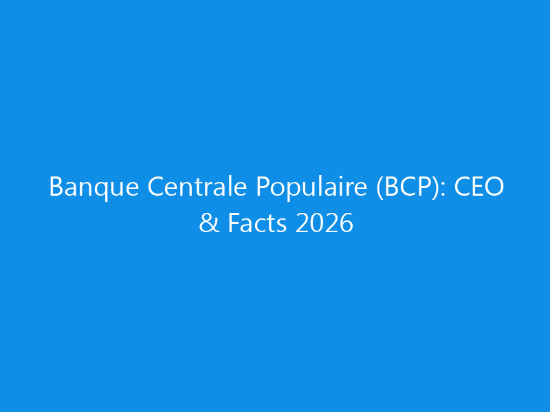 Banque Centrale Populaire (BCP): CEO & Facts 2026 1 banque centrale populaire bcp ceo facts 2026 6318 604f0 skyweb