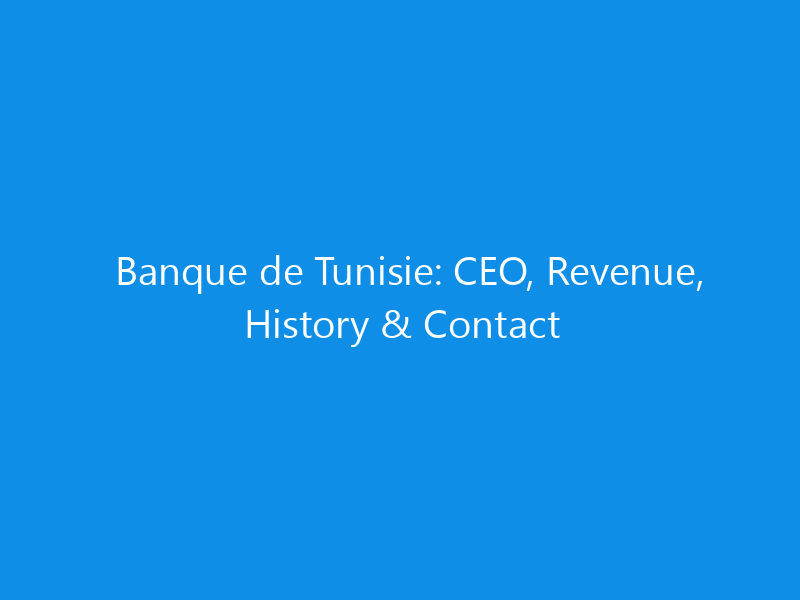 banque de tunisie ceo revenue history contact 6304 5b0bb skyweb