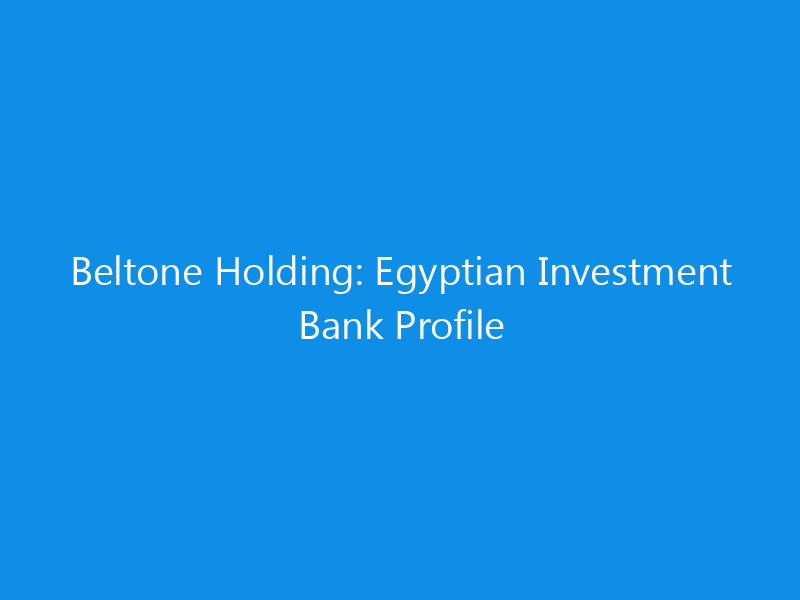 beltone holding egyptian investment bank profile 6392 2edba skyweb