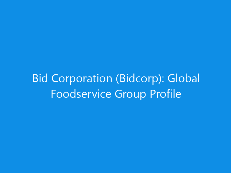 Bid Corporation (Bidcorp): Global Foodservice Group Profile