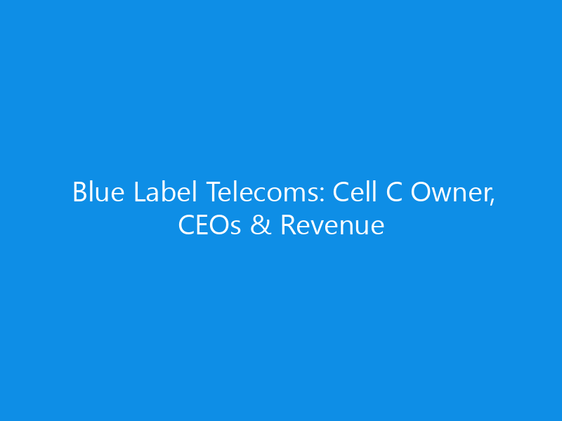 Blue Label Telecoms: Cell C Owner, CEOs & Revenue 1 blue label telecoms cell c owner ceos revenue 6230 6503a skyweb