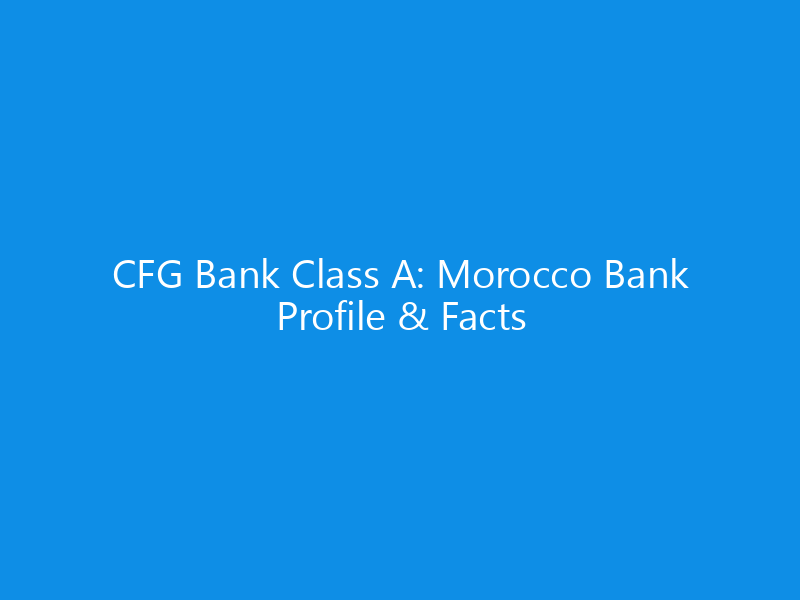 CFG Bank Class A: Morocco Bank Profile & Facts