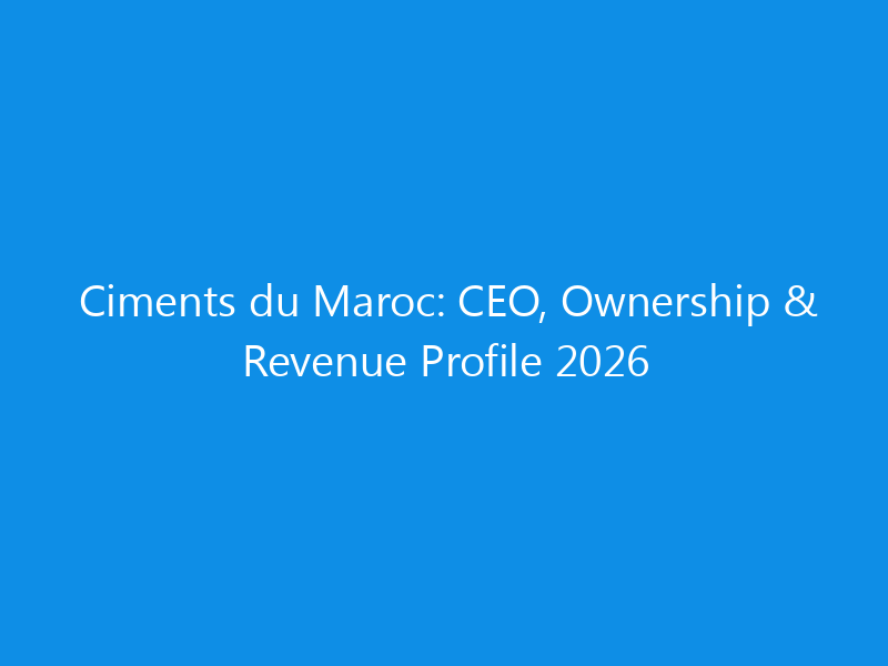 ciments du maroc ceo ownership revenue profile 2026 6282 2bf47 skyweb