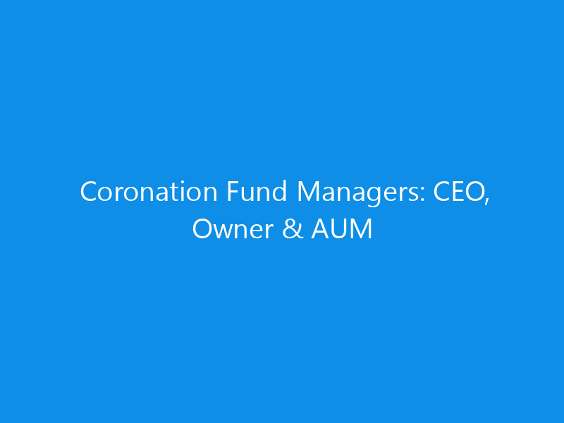 Coronation Fund Managers: CEO, Owner & AUM 1 coronation fund managers ceo owner aum 6340 5d2fe skyweb