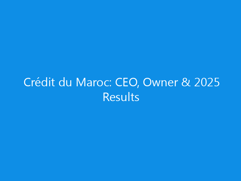 Crédit du Maroc: CEO, Owner & 2025 Results 5 Crédit du Maroc: CEO, Owner & 2025 Results