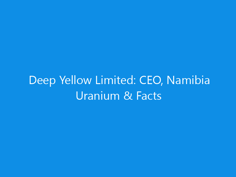 Deep Yellow Limited: CEO, Namibia Uranium & Facts 1 deep yellow limited ceo namibia uranium facts 6366 a9cac skyweb