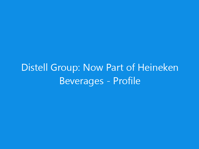 Distell Group: Now Part of Heineken Beverages - Profile 4 Distell Group: Now Part of Heineken Beverages – Profile