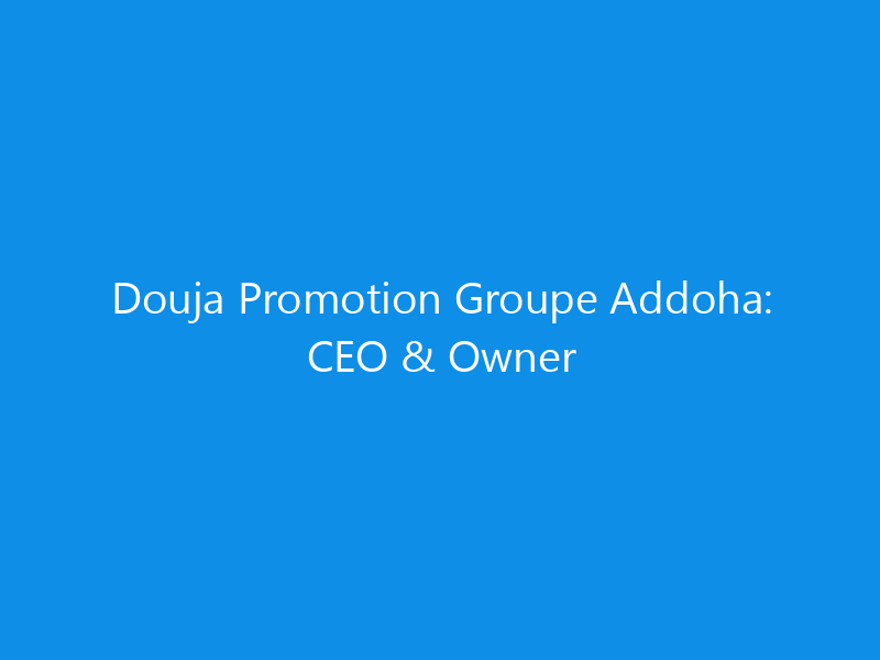 Douja Promotion Groupe Addoha: CEO & Owner 1 douja promotion groupe addoha ceo owner 6337 dea3d skyweb