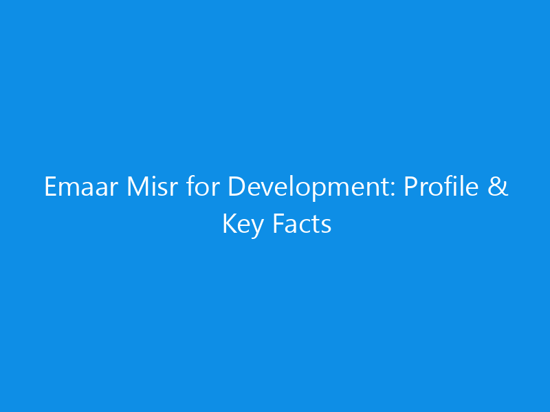 Emaar Misr for Development: Profile & Key Facts 5 Emaar Misr for Development: Profile & Key Facts
