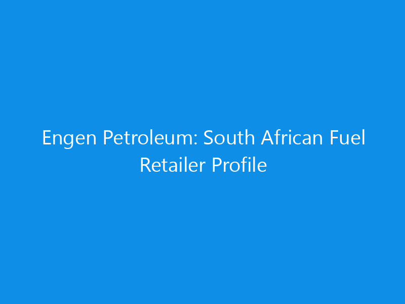 Engen Petroleum: South African Fuel Retailer Profile 1 engen petroleum south african fuel retailer profile 6155 3e504 skyweb