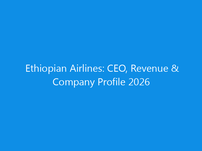 ethiopian airlines ceo revenue company profile 2026 6140 c6cc5 skyweb
