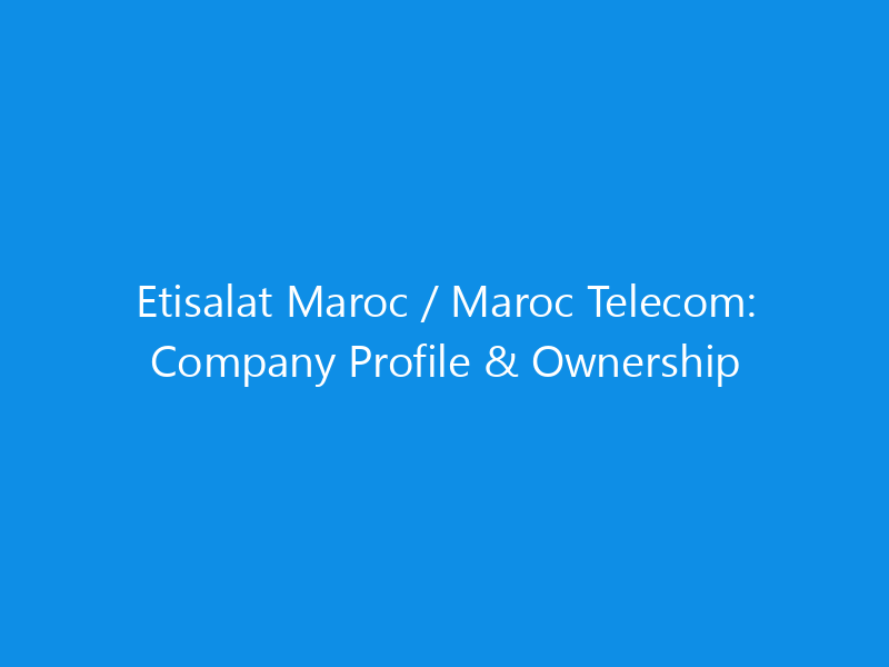 Etisalat Maroc / Maroc Telecom: Company Profile & Ownership 1 etisalat maroc maroc telecom company profile ownership 6194 be147 skyweb