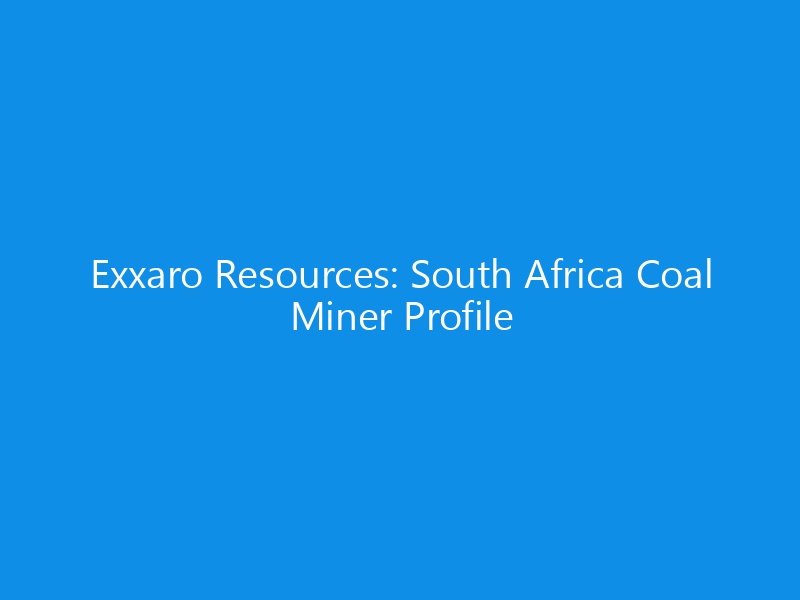 Exxaro Resources: South Africa Coal Miner Profile 1 exxaro resources south africa coal miner profile 6198 73c91 skyweb