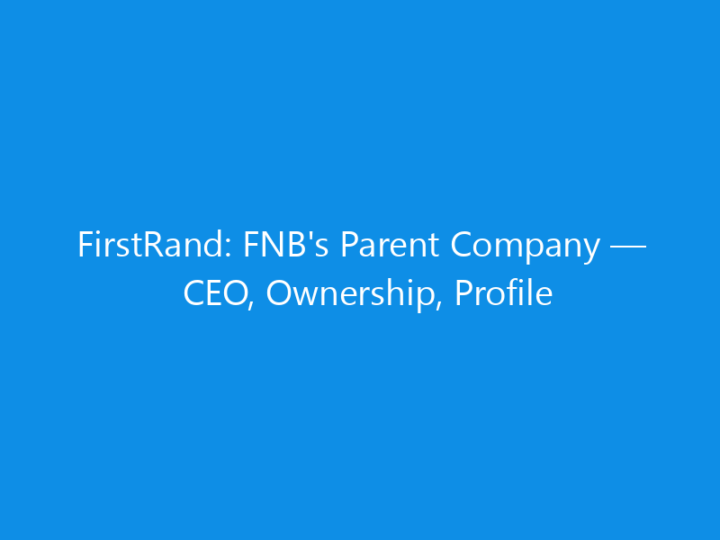 firstrand fnbs parent company ceo ownership profile 6132 8844d skyweb