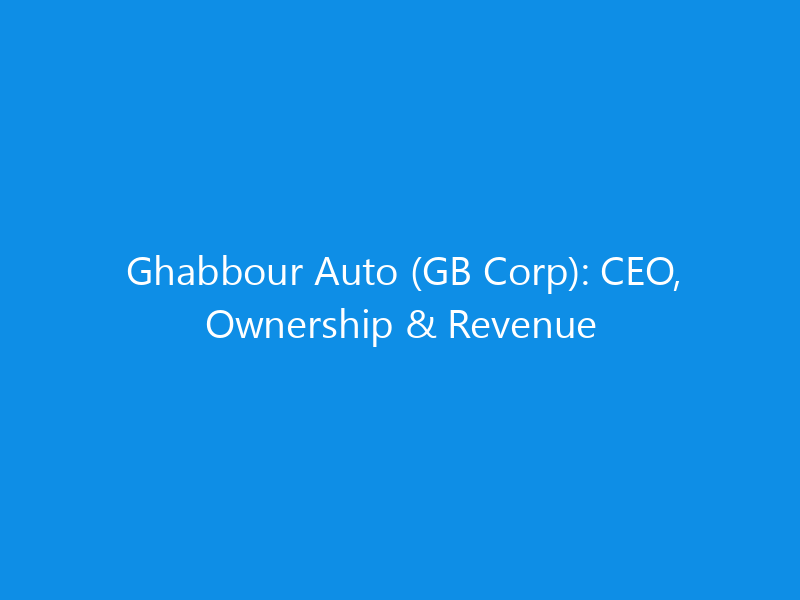 Ghabbour Auto (GB Corp): CEO, Ownership & Revenue 9 Ghabbour Auto (GB Corp): CEO, Ownership & Revenue