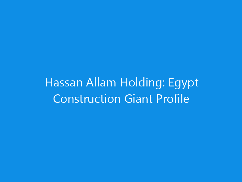 hassan allam holding egypt construction giant profile 6213 b99e6 skyweb