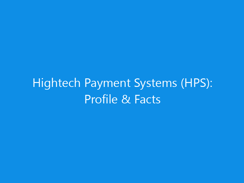 Hightech Payment Systems (HPS): Profile & Facts 7 Hightech Payment Systems (HPS): Profile & Facts