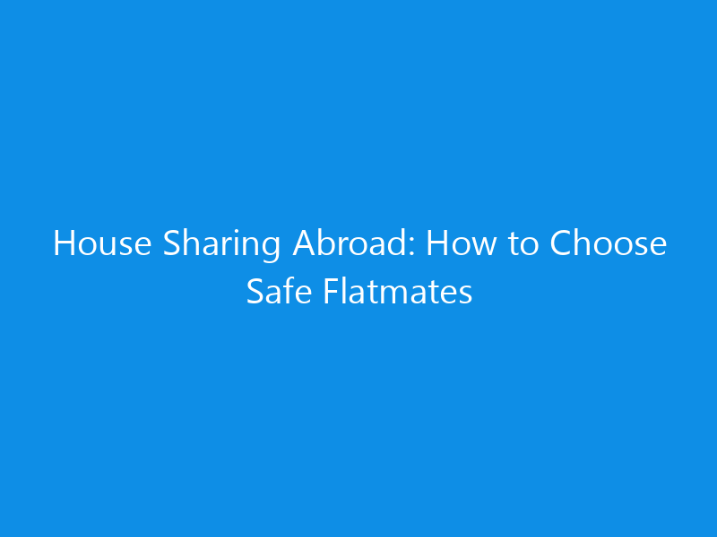 House Sharing Abroad: How to Choose Safe Flatmates 1 house sharing abroad how to choose safe flatmates 7035 53091 skyweb