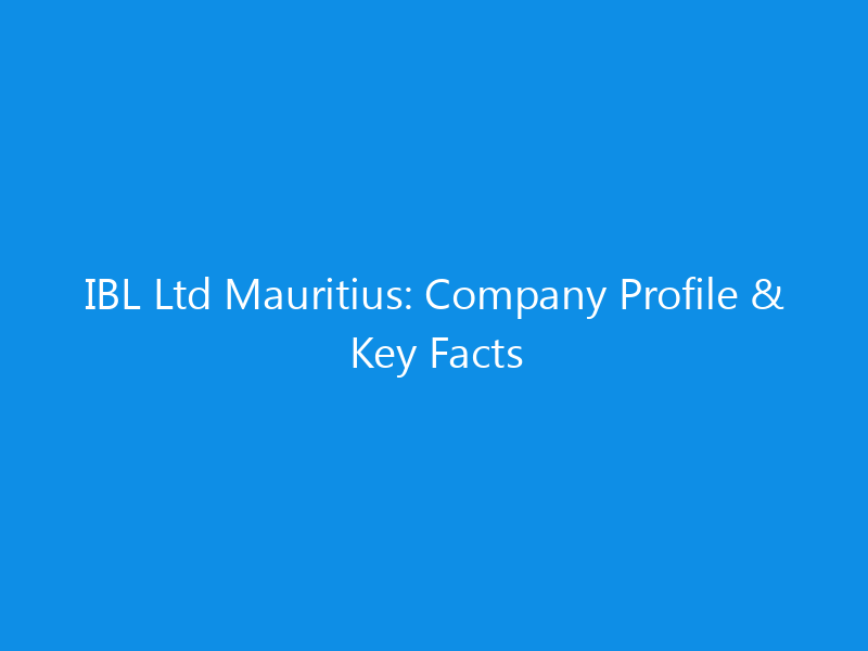 IBL Ltd Mauritius: Company Profile & Key Facts 4 IBL Ltd Mauritius: Company Profile & Key Facts