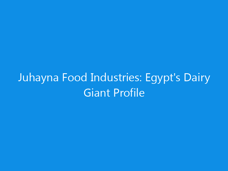 juhayna food industries egypts dairy giant profile 6272 b8266 skyweb