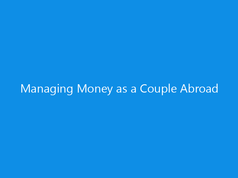 Managing Money as a Couple Abroad 1 managing money as a couple abroad 7050 4258c skyweb
