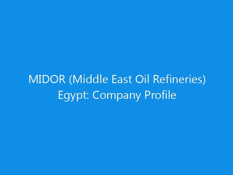 MIDOR (Middle East Oil Refineries) Egypt: Company Profile 1 midor middle east oil refineries egypt company profile 6185 afb7a skyweb