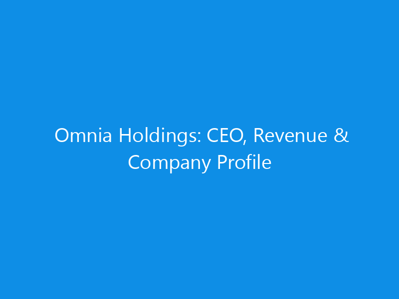 Omnia Holdings: CEO, Revenue & Company Profile 1 omnia holdings ceo revenue company profile 6240 5a676 skyweb