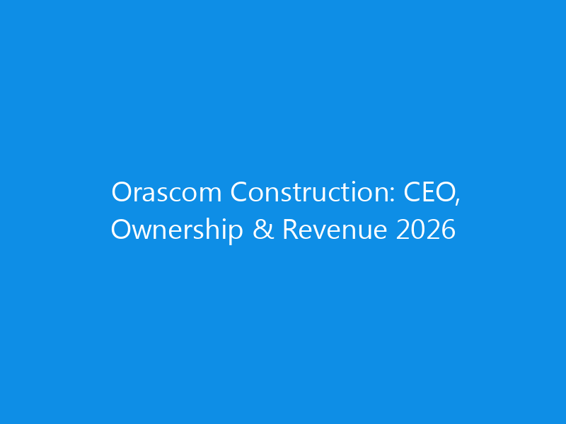 Orascom Construction: CEO, Ownership & Revenue 2026