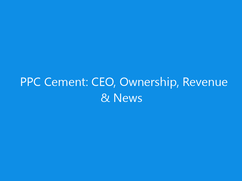 ppc cement ceo ownership revenue news 6266 016ba skyweb