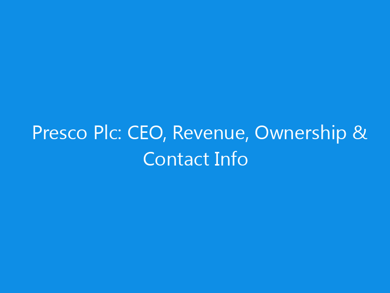 Presco Plc: CEO, Revenue, Ownership & Contact Info 1 presco plc ceo revenue ownership contact info 6309 7f636 skyweb