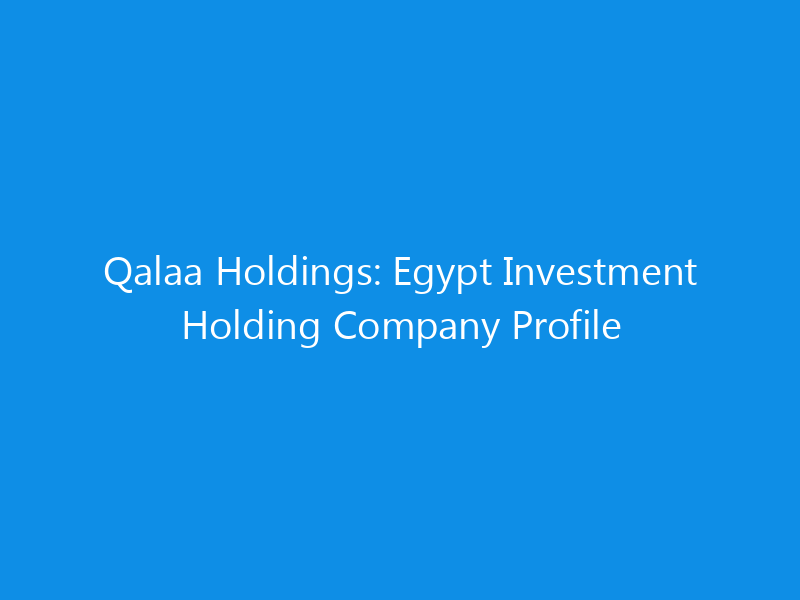 Qalaa Holdings: Egypt Investment Holding Company Profile 1 qalaa holdings egypt investment holding company profile 6188 6fb97 skyweb