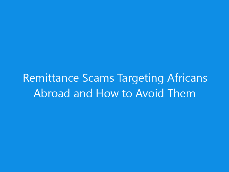 remittance scams targeting africans abroad and how to avoid them 7004 a9491 skyweb