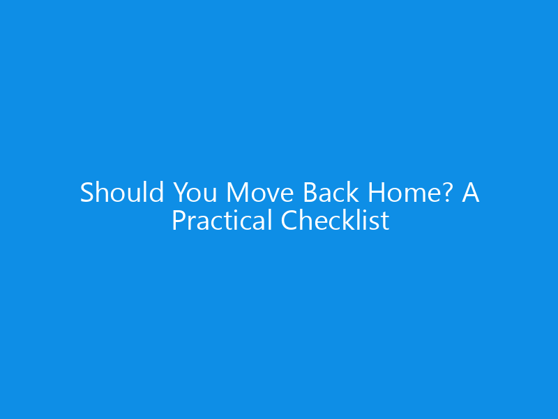 Should You Move Back Home? A Practical Checklist