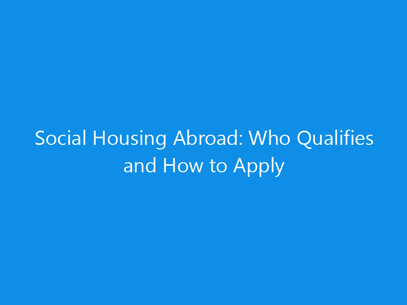 Social Housing Abroad: Who Qualifies and How to Apply 1 social housing abroad who qualifies and how to apply 7039 ccf8a skyweb
