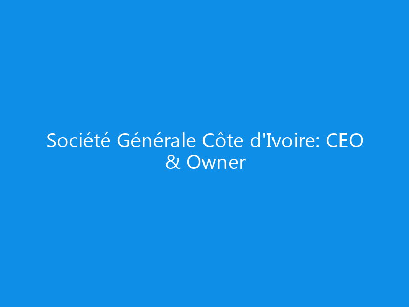 Société Générale Côte d'Ivoire: CEO & Owner 1 societe generale cote divoire ceo owner 6334 65b5c skyweb