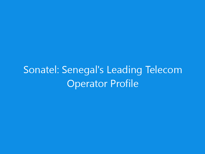 sonatel senegals leading telecom operator profile 6177 adc02 skyweb