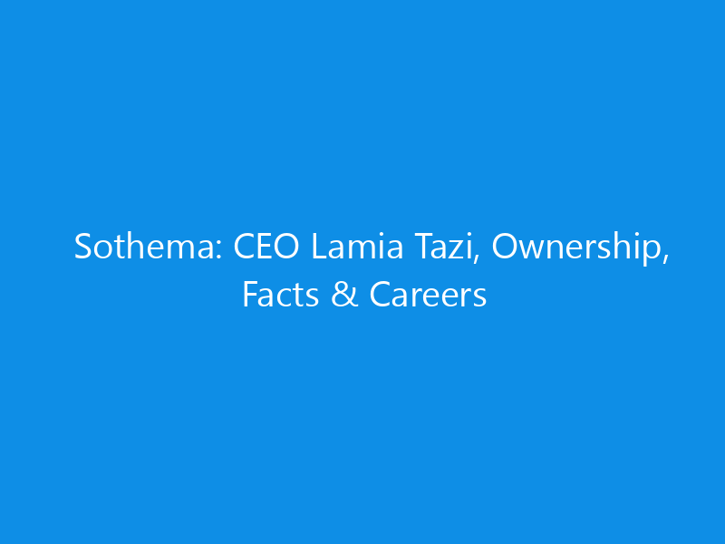 sothema ceo lamia tazi ownership facts careers 6355 e14f7 skyweb