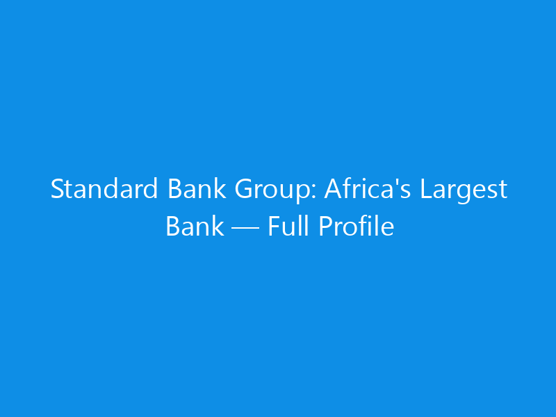 Standard Bank Group: Africa’s Largest Bank — Full Profile