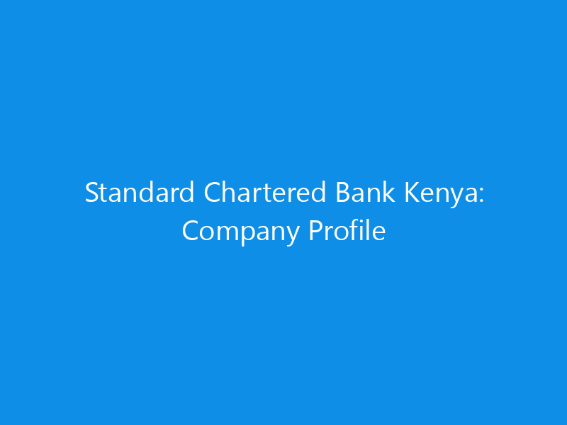 Standard Chartered Bank Kenya: Company Profile 9 Standard Chartered Bank Kenya: Company Profile