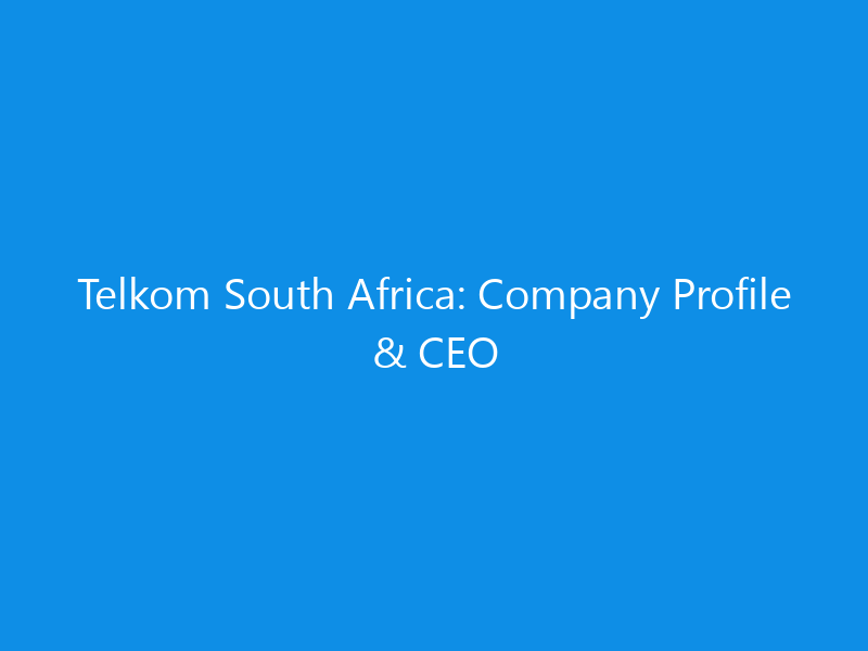 Telkom South Africa: Company Profile & CEO 5 Telkom South Africa: Company Profile & CEO