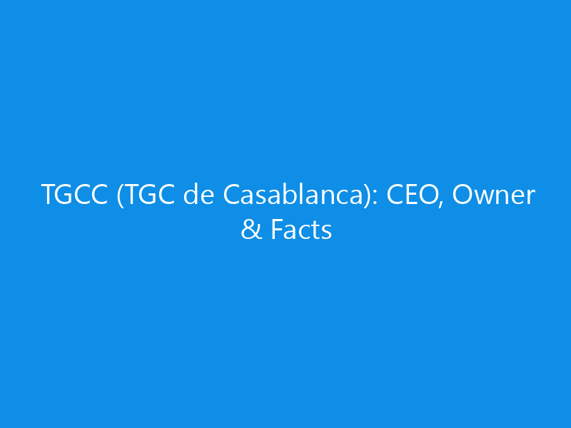 tgcc tgc de casablanca ceo owner facts 6324 04dd5 skyweb