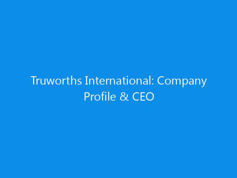 truworths international company profile ceo 6238 0b398 skyweb