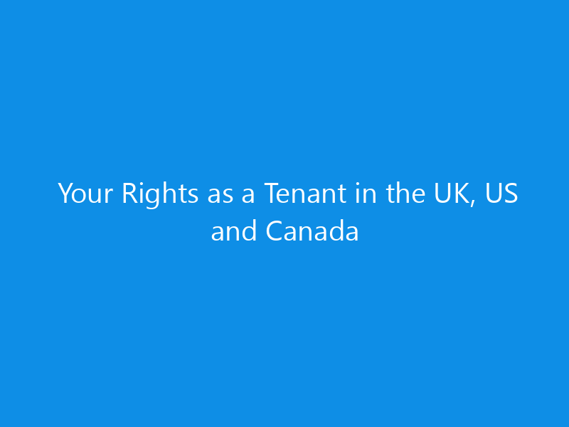 Your Rights as a Tenant in the UK, US and Canada 10 Your Rights as a Tenant in the UK, US and Canada